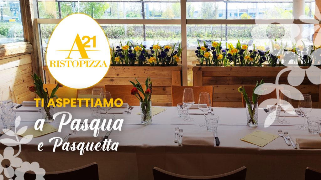 A21 Ristopizza: il tuo ristorante per Pasqua 2024